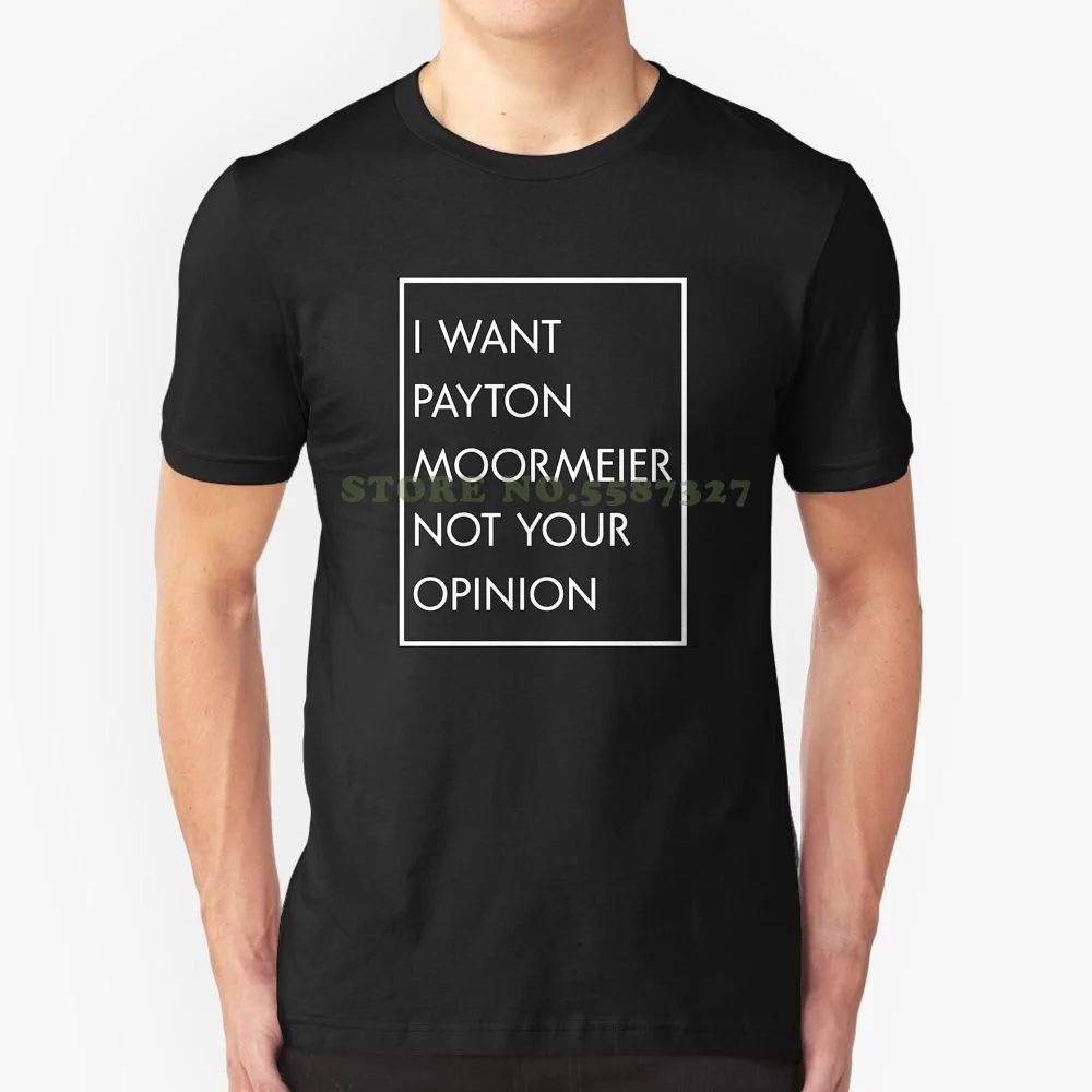 Я хочу, чтобы Payton Moormeier, не ваше мнение, крутая дизайнерская модная футболка, футболка Payton Moormeier, Энтони ривс, Джейден хослер, авани