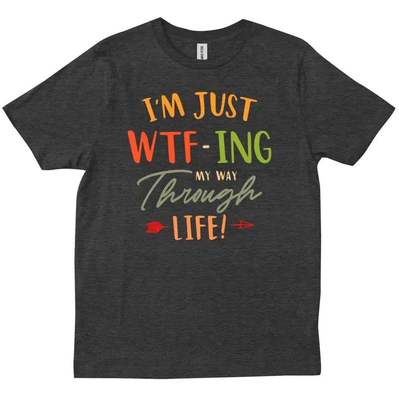 Забавная саркастическая футболка с надписью «I m Just WTF ing My Way Through Life»