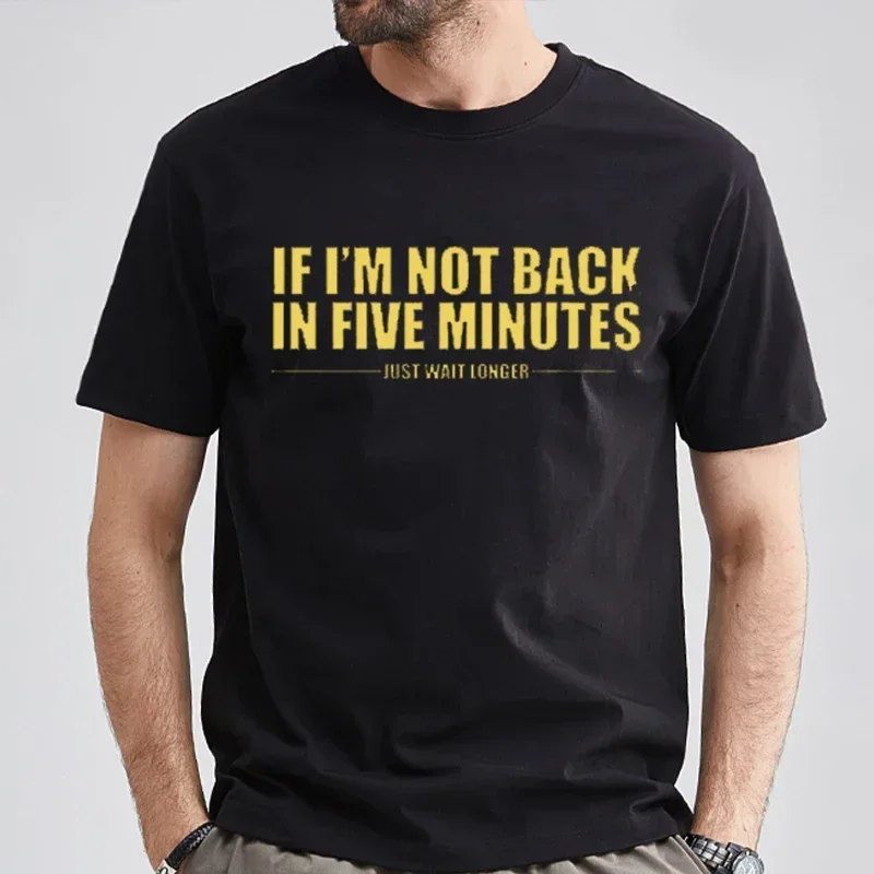 Футболка мужская с надписью If I'm Not Back In Five Minutes, модная уличная одежда унисекс, смешные топы с цитатами, мужская одежда