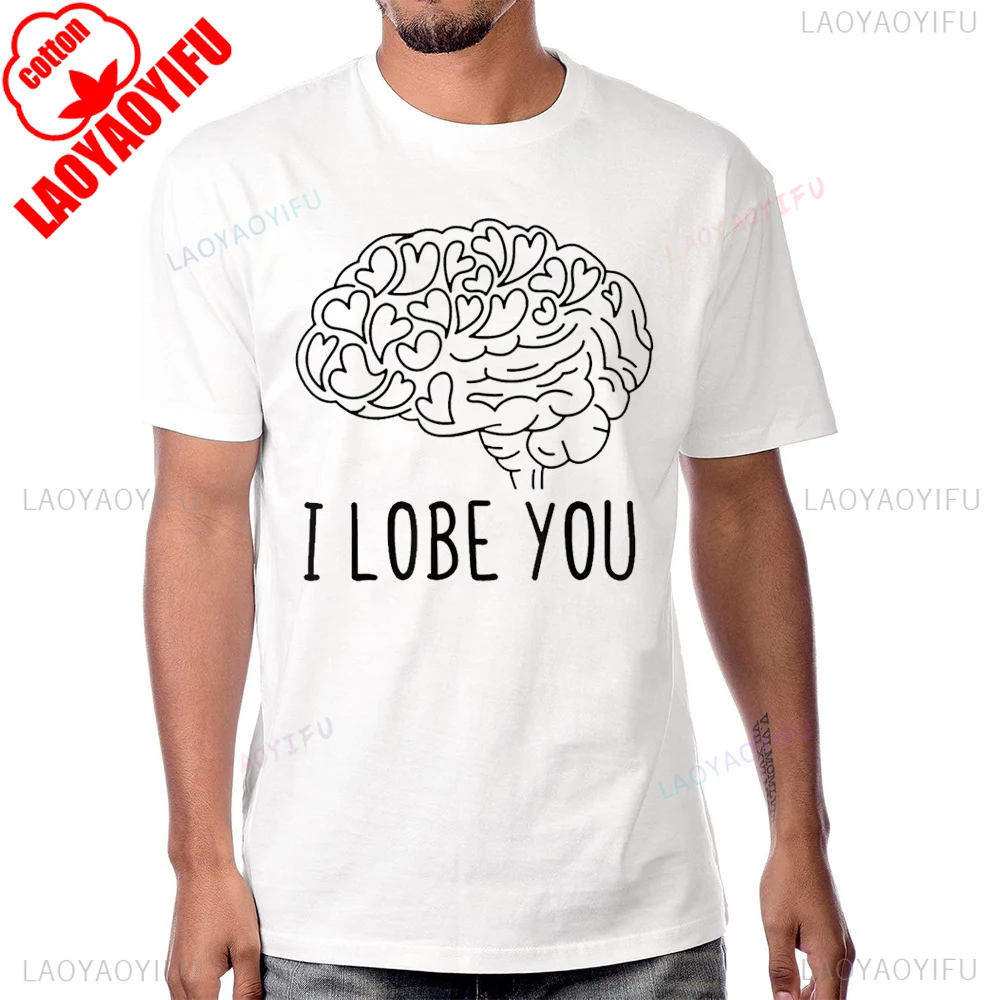 I Lobe You Забавная нейрология Brain Neuroscience Графическая футболка Хлопковая футболка с коротким рукавом Летняя стильная мужская футболка Хип-хоп Женская футболка