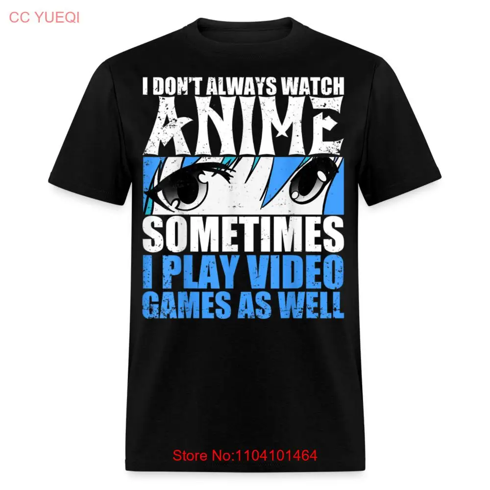 I Don't Always Watch Anime Sometimes I Play Video Games as Well T-Shirt S-6XL