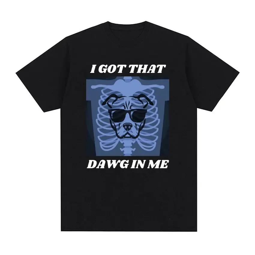 Забавная графическая футболка I Got That Dawg in Me с мемом, мужская повседневная хлопковая футболка с коротким рукавом, модные футболки унисекс большого размера, топы