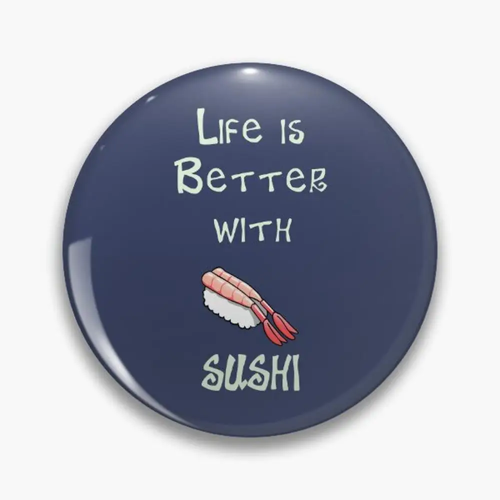 Пуговицы-броши Life is Better с суши, аксессуары для ювелирных изделий, модная брошь на заказ, значки на лацкан