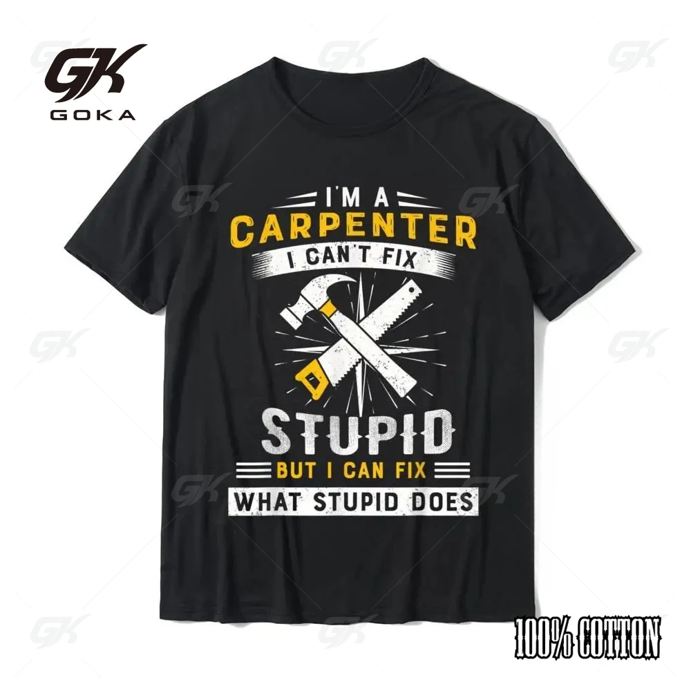 Я Rsquo M A Carpenter I Can't Fix Stupid But Funny Carpenter Футболка Повседневные футболки для мужчин Хлопковые топы Футболка Подарок Новейший