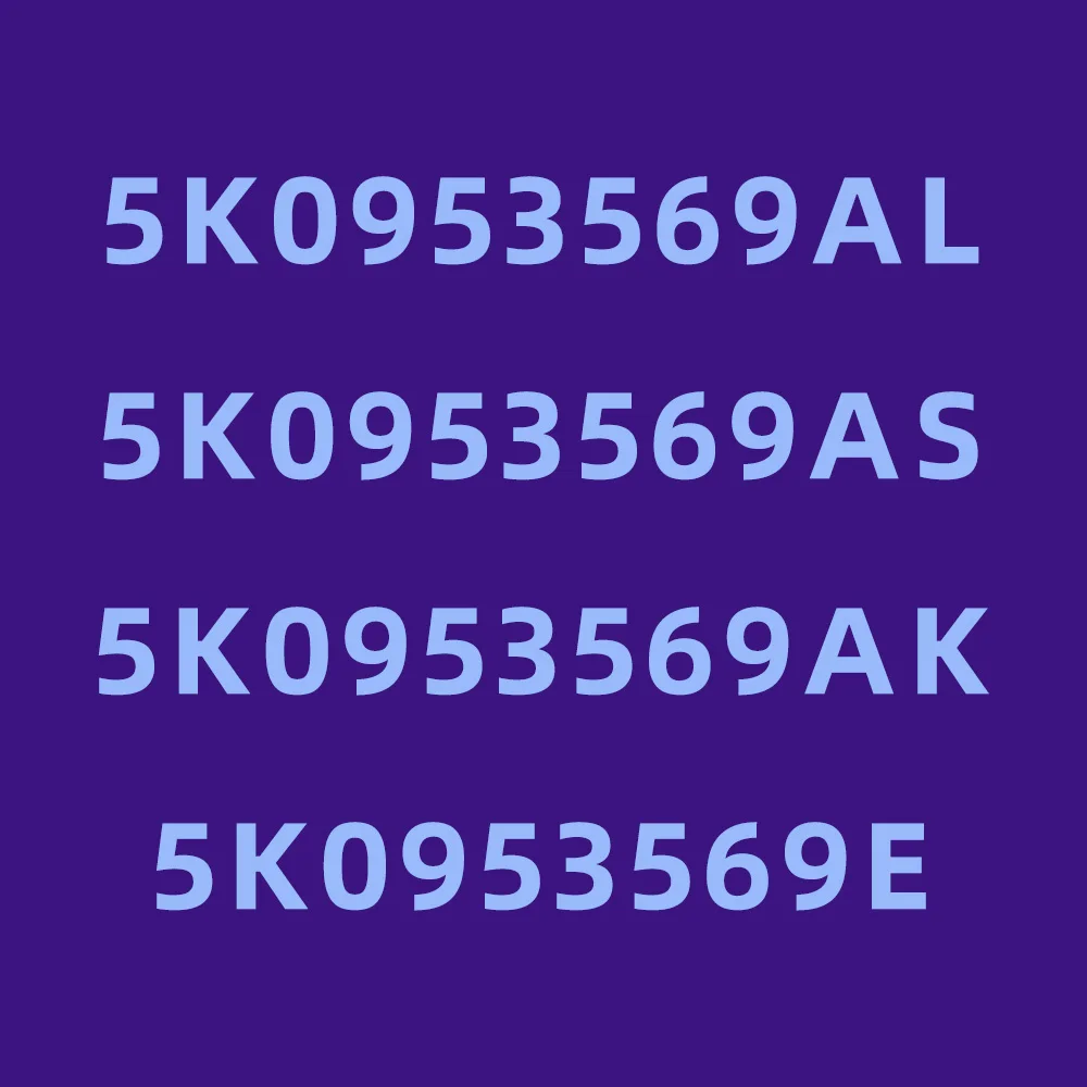 5K0953569AL 5K0953569E 5K0953569AS 5K0953569AK 5K0953569AH 5K0953569BF 5K0953569BG 5K0 953 569 5K0953569