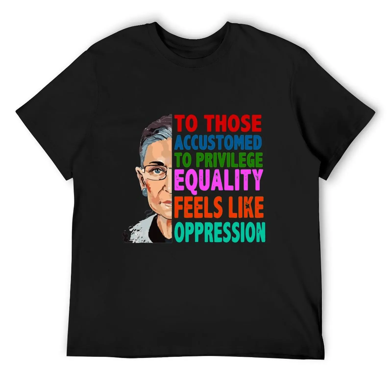 RBG Quote To Those Accustomed to Privilege Equality Feels like Oppression Футболка с аниме Stuff Топы с короткими рукавами для мужчин