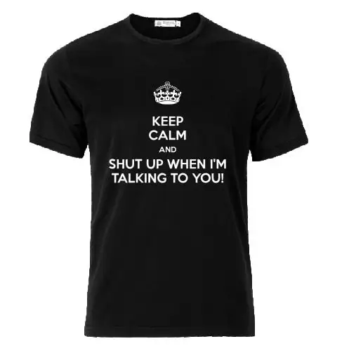 Футболка с надписью Keep Calm And Shut Up, когда я разговариваю с вами