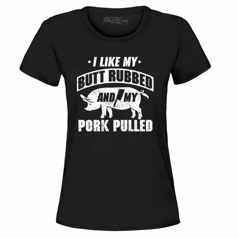 Женская футболка «I Like My Butt Rubbed And My Pork Pulled», забавные подарочные рубашки для барбекю