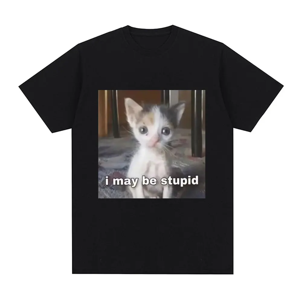 Футболка I May Be Stupid, забавная футболка с рисунком Silly Meme Cat, мужская и женская одежда, хлопковые футболки с короткими рукавами и поп-принтом большого размера
