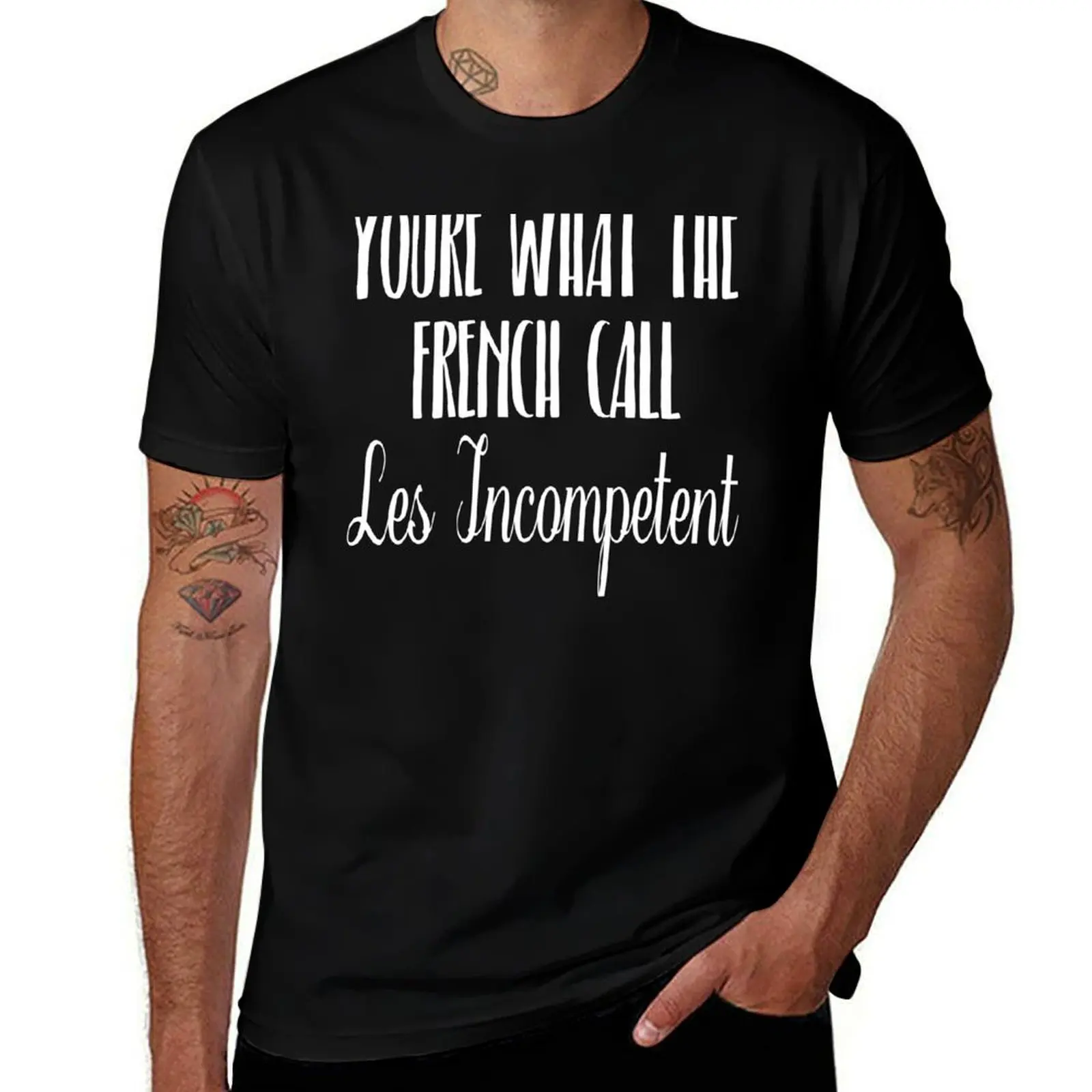 You're What The French Call Les Incompetent T-Shirt black cotton t-shirt plain for man package man t shirt luxury T-Shirt