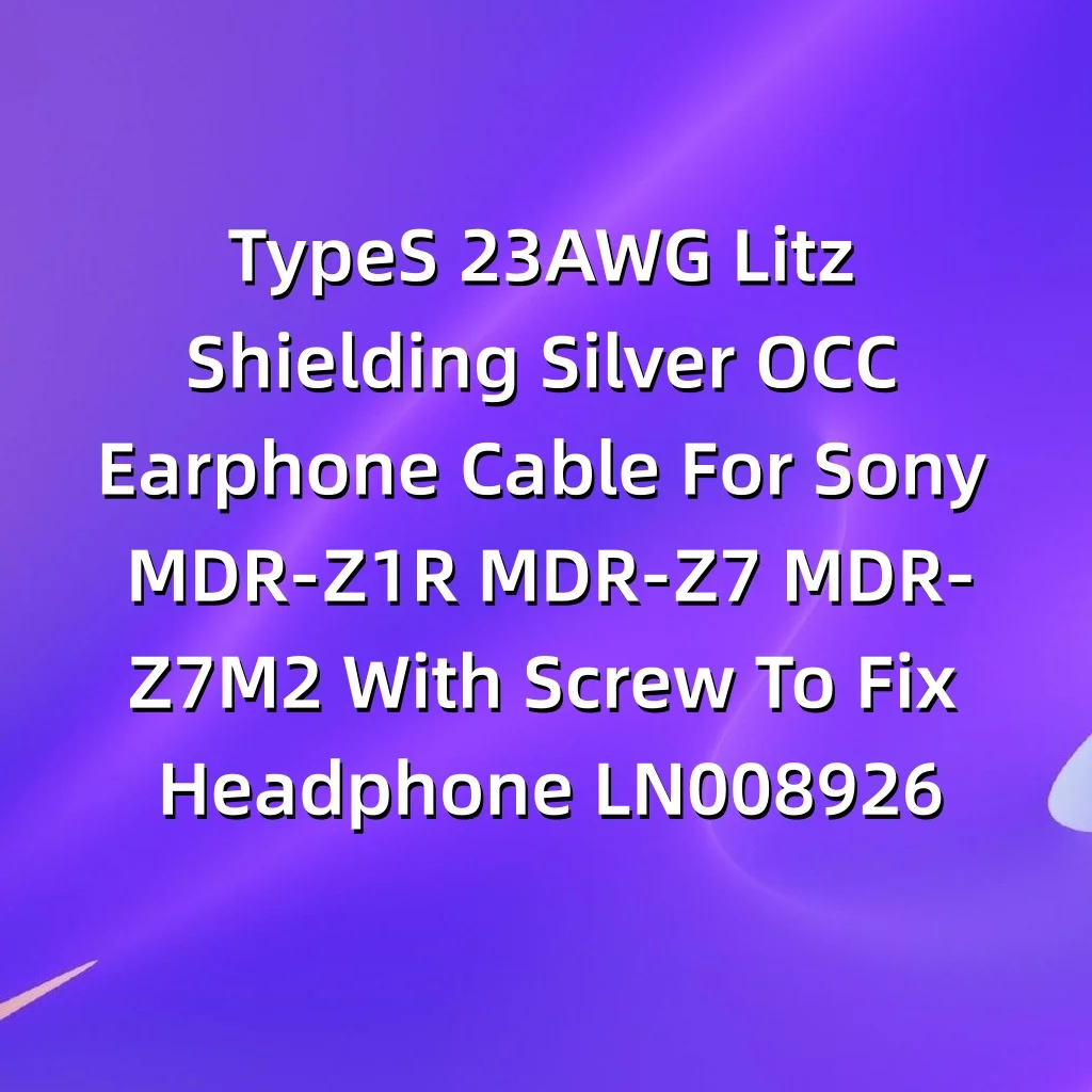 ТипS 23AWG Litz экранирующий серебристый кабель для наушников OCC для Sony MDR-Z1R MDR-Z7 MDR-Z7M2 с винтом для фиксации наушников LN008926