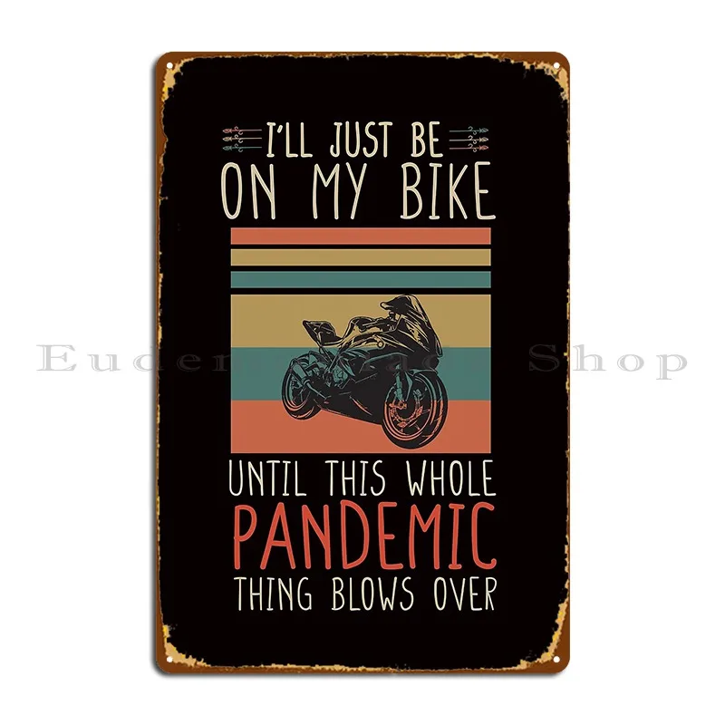 Я Ll Just Be On My Bike Until This Whole Pandemic Thing Blows Over Metal Sign Bar Club Персонализированный жестяной знак Плакат