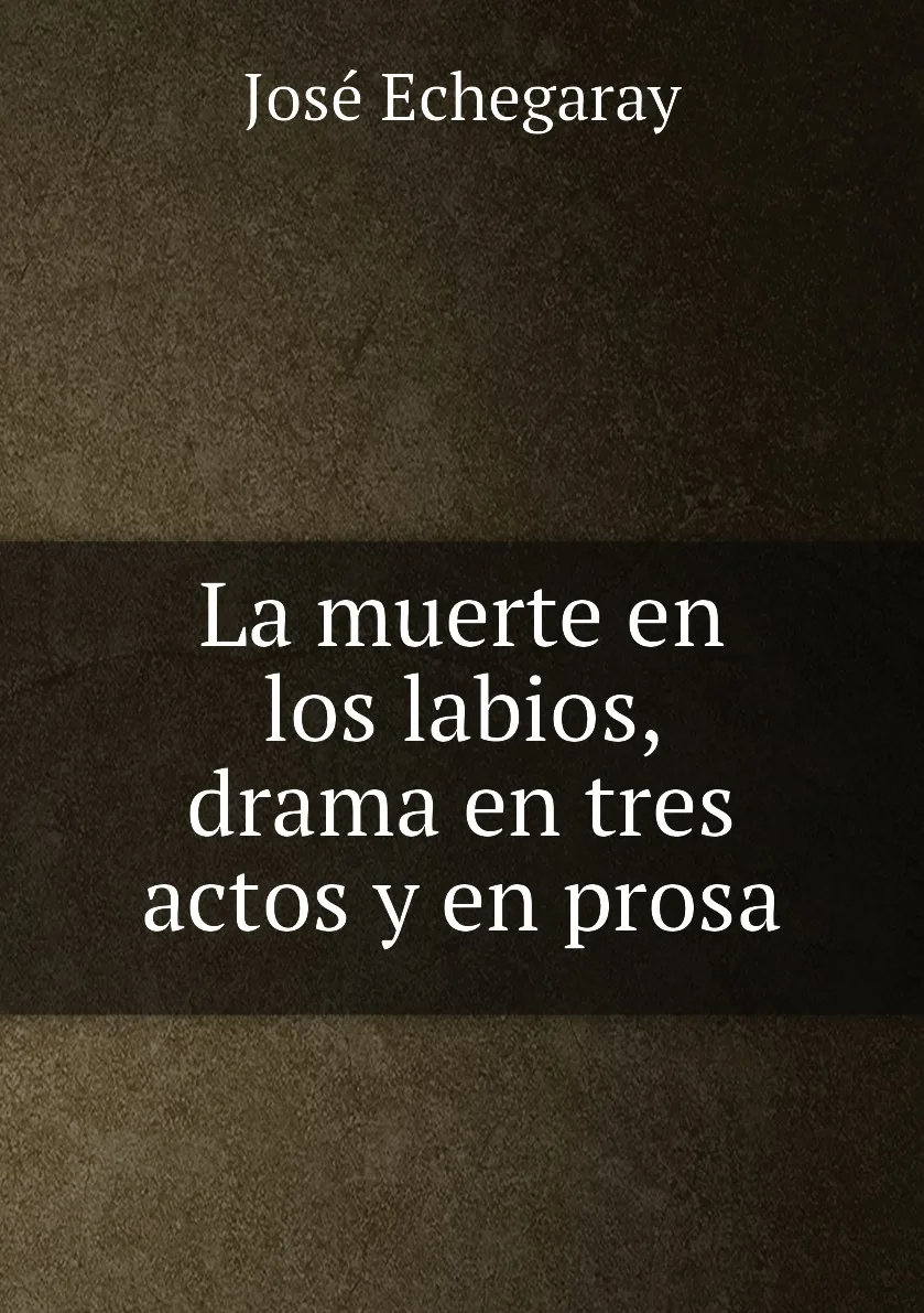 Книга La muerte en los labios, drama en tres actos y en prosa. Jose Echegaray