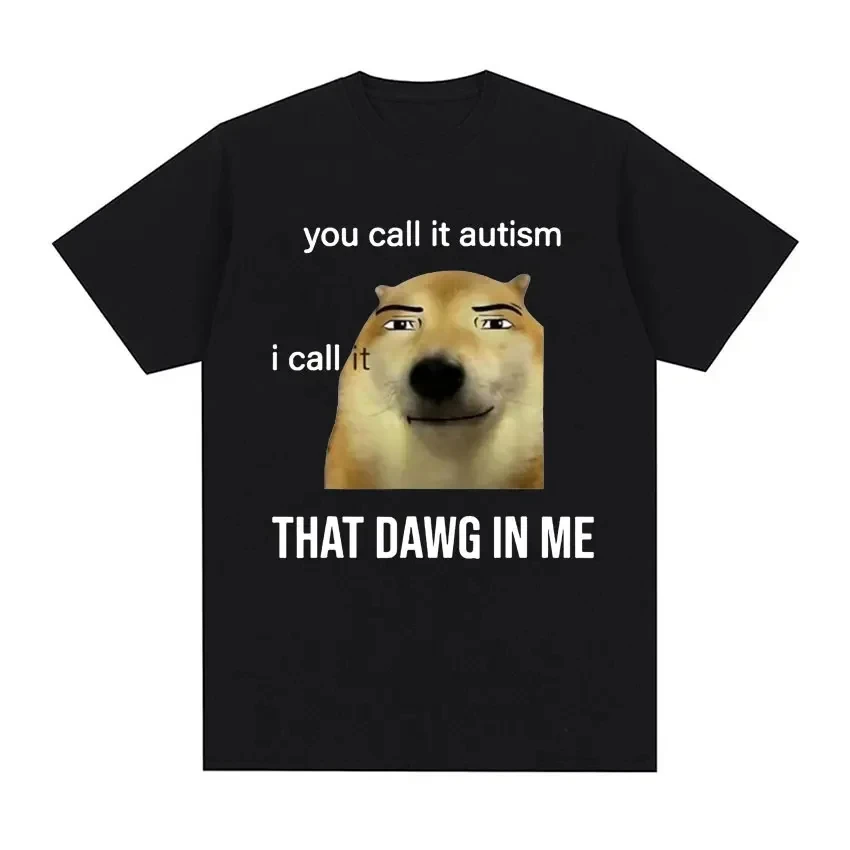 Забавная футболка You Call It Autism I Call It That Dawg in Me, мужские и женские милые футболки с рисунком мема, модная футболка большого размера 50978