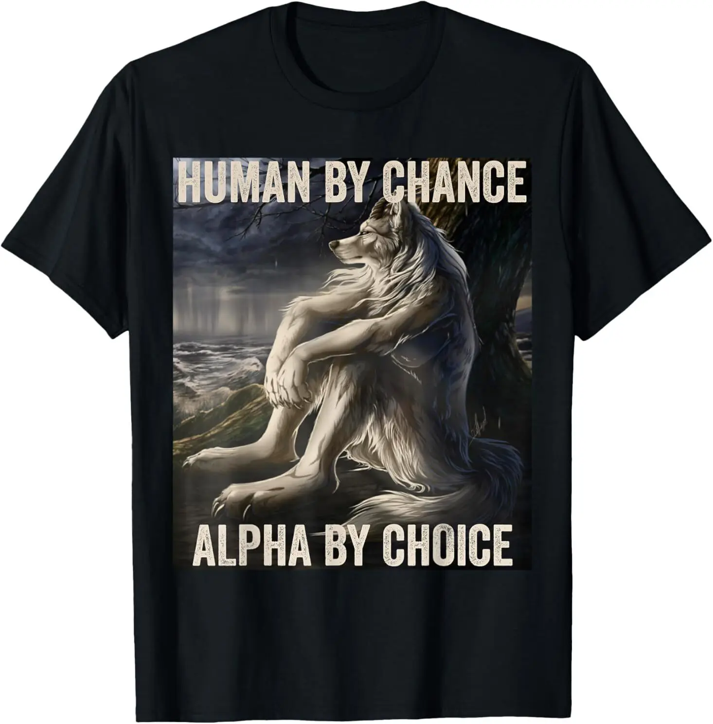 Human By Chance Alpha By Choice Cool Weird Alpha Wolf Meme Толстовка или футболкаМужские оригинальные подарки Пропозиции мужской одежды
