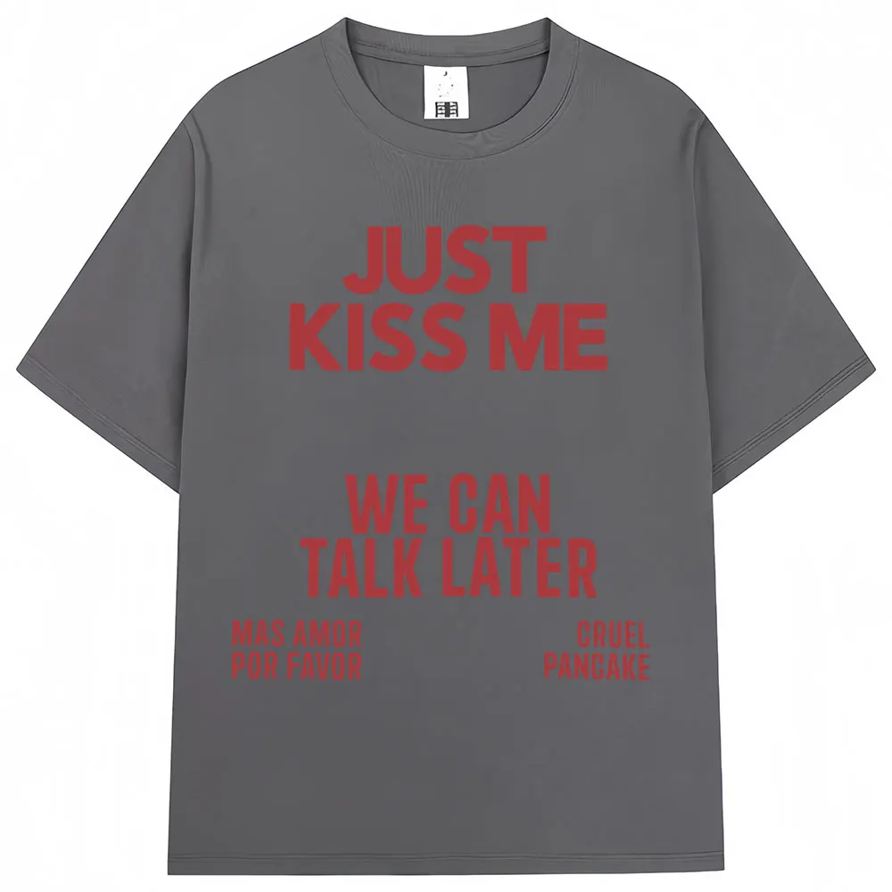 Фото Футболка Just Kiss Me We Can Talk Later для мужчин и женщин, модные футболки с забавной шуткой, хлопковая повседневная летняя футболка большого размера, уличная одежда №5