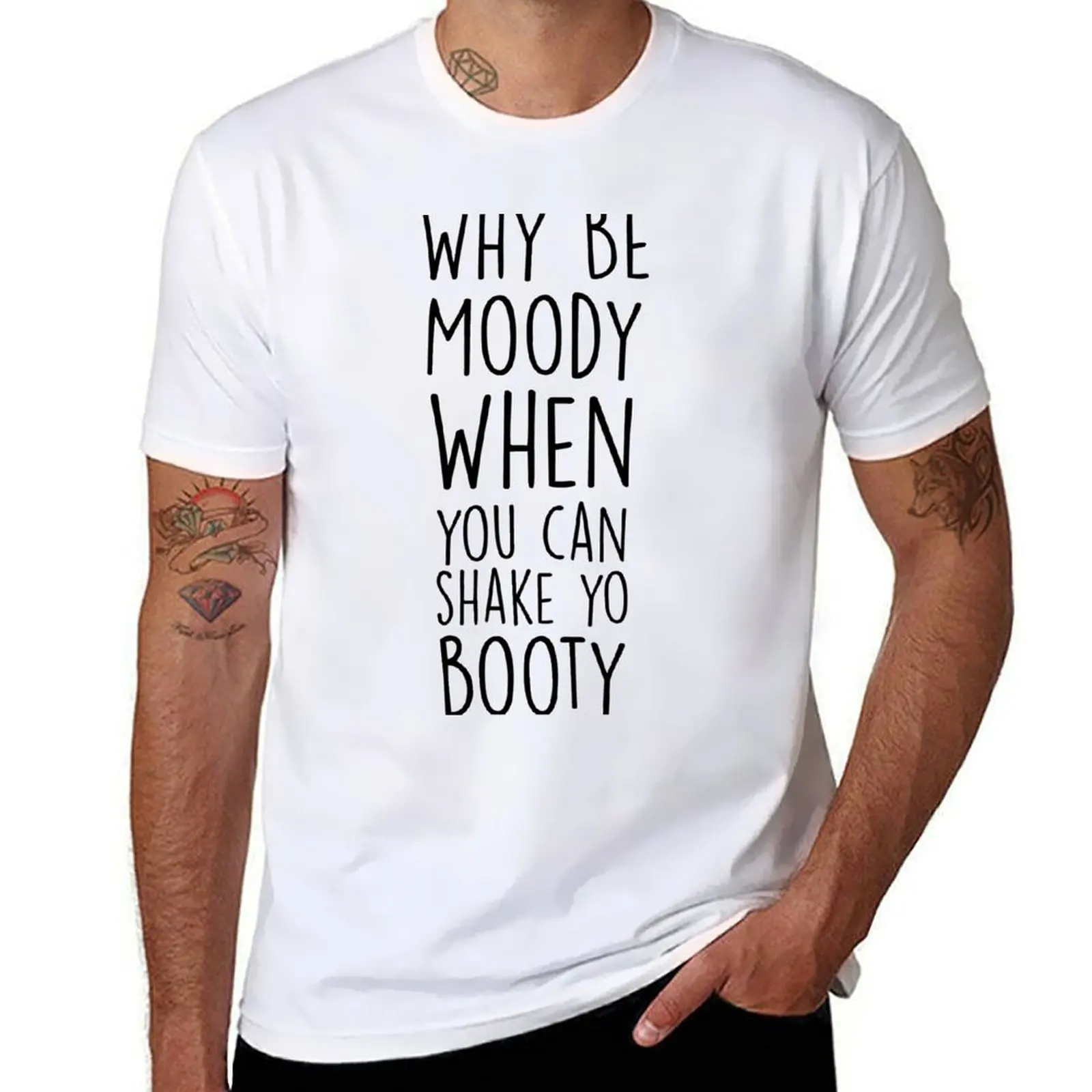 Футболка Why Be Moody When You Can Shake Yo Booty, мужская хлопковая футболка с аниме для мужчин, футболка