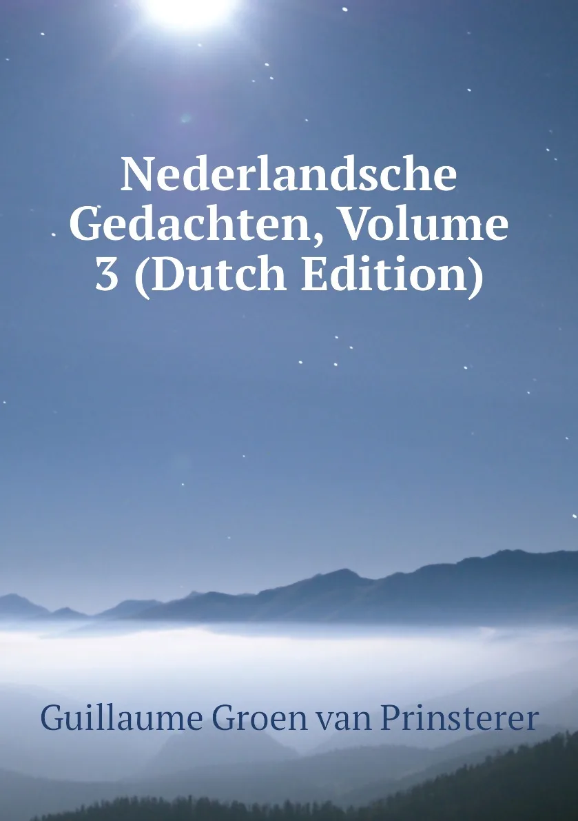 Книга Nederlandsche Gedachten, Volume 3 (Dutch Edition). Guillaume Groen van Prinsterer